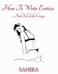 How To Write Erotica And Sell Like Crazy - Samira - E-Book