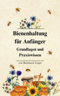 Bienenhaltung für Anfänger - Bernhard Unger - E-Book