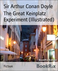 The Great Keinplatz Experiment (Illustrated) - Sir Arthur Conan Doyle - E-Book
