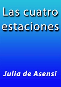 Las cuatro estaciones - Julia De Asensi - E-Book