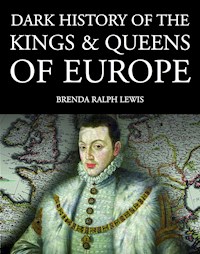 Dark History of the Kings & Queens of Europe - Brenda Ralph Lewis - E-Book