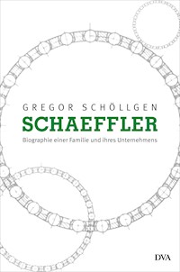Schaeffler. Biographie einer Familie und ihres Unternehmens - Gregor Schöllgen - E-Book