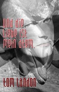 Und die Liebe ist mein Atem - Tom Landon - E-Book