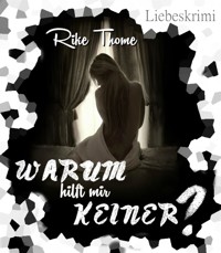 Warum hilft mir keiner? - Rike Thome - E-Book