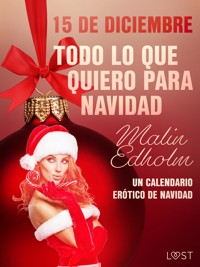 15 de diciembre: Todo lo que quiero para Navidad - un calendario erótico de Navidad - Malin Edholm - E-Book