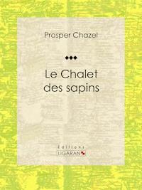 Le Chalet des sapins - Ligaran - E-Book