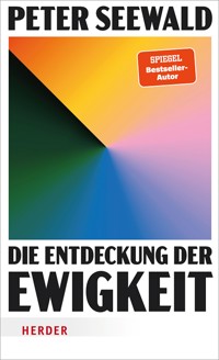 Die Entdeckung der Ewigkeit - Peter Seewald - E-Book