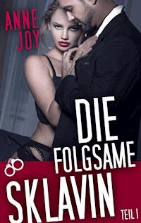 Die folgsame Sklavin (Teil 1) - Anne Joy - E-Book