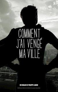 Comment j'ai vengé ma ville - Philippe Lamon - E-Book