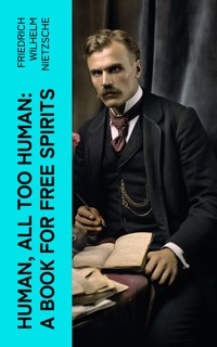 Human, All Too Human: A Book for Free Spirits - Friedrich Wilhelm Nietzsche - E-Book