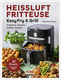 Heissluftfritteuse Easy Fry & Grill - Antje Watermann - E-Book