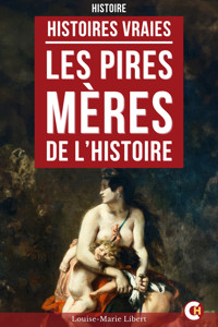 Les Pires Mères de l’Histoire - Louise-Marie Libert - E-Book