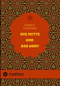 Die Mitte und das Wort - Cosmos B. Eitelgeorge - E-Book