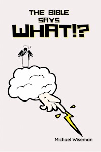 The Bible Says What!? - Michael Wiseman - E-Book