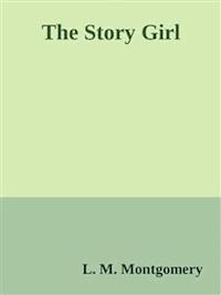 The Story Girl - L.M. Montgomery - E-Book