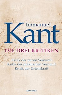Die drei Kritiken - Kritik der reinen Vernunft. Kritik der praktischen Vernunft. Kritik der Urteilskraft - Immanuel Kant - E-Book