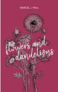 Flowers and Dandelions - Marcel J. Paul - E-Book