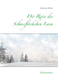 Die Reise des Schneeflöckchens Lara - Johanna Miller - E-Book