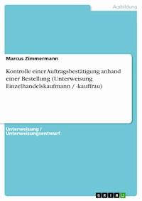 Kontrolle einer Auftragsbestätigung anhand einer Bestellung (Unterweisung Einzelhandelskaufmann / -kauffrau) - Marcus Zimmermann - E-Book
