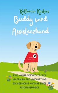 Buddy wird Assistenzhund - Katharina Küsters - E-Book