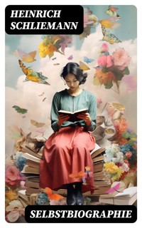 Selbstbiographie - Heinrich Schliemann - E-Book
