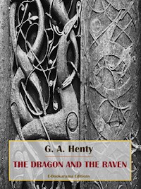 The Dragon and the Raven - G. A. Henty - E-Book