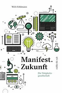 Manifest.Zukunft - Willi Fehlmann - E-Book