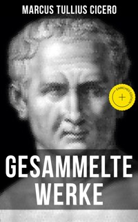 Gesammelte Werke von Cicero - Marcus Tullius Cicero - E-Book