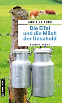 Die Eifel und die Milch der Unschuld - Angelika Koch - E-Book