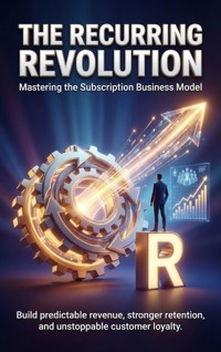 The Recurring Revolution: Mastering the Subscription Business Model - Adrian Carmichael - E-Book