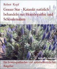 Grauer Star - Katarakt natürlich behandeln mit Homöopathie und Schüsslersalzen - Robert Kopf - E-Book