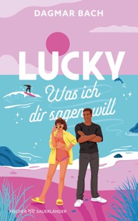 Lucky – Was ich dir sagen will - Dagmar Bach - E-Book
