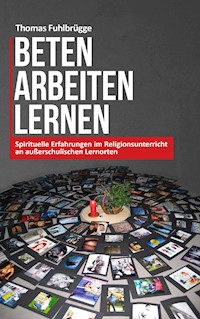 Beten Arbeiten Lernen - Thomas Fuhlbrügge - E-Book
