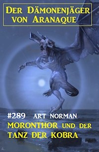Moronthor und der Tanz der Kobra: Der Dämonenjäger von Aranaque 289 - Art Norman - E-Book