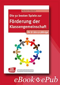 Die 50 besten Spiele zur Förderung der Klassengemeinschaft. Für 8- bis 12-Jährige. eBook. - Norbert Stockert - E-Book