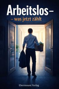 Arbeitslos – was jetzt zählt - D.J. Campes - E-Book