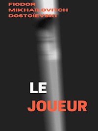 Le Joueur - Fiodor Mikhaïlovitch Dostoïevski - E-Book