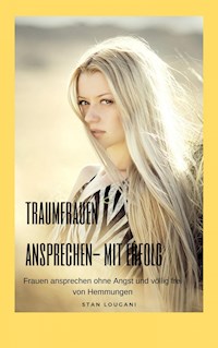 Traumfrauen ansprechen - mit Erfolg - Stan Lougani - E-Book