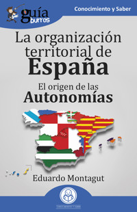 GuíaBurros: La organización territorial en España - Eduardo Montagut - E-Book