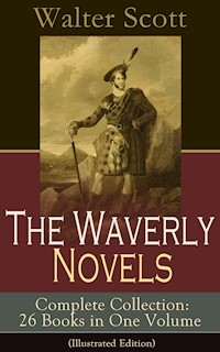 The Waverly Novels - Complete Collection: 26 Books in One Volume (Illustrated Edition) - Walter Scott - E-Book
