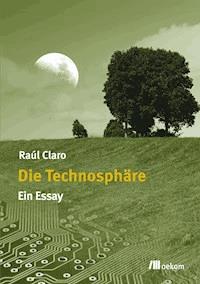Die Technosphäre - Raúl Claro - E-Book