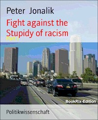 Fight against the stupidity of racism - Peter Jonalik - E-Book
