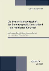 Die Soziale Marktwirtschaft der Bundesrepublik Deutschland – ein realisiertes Konzept? - Gero Thalemann - E-Book