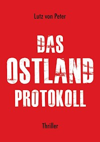 Das Ostland-Protokoll - Lutz von Peter - E-Book
