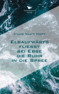 Elbaufwärts fließt bei Ebbe die Ruhr in die Spree - Huug van’t Hoff - E-Book
