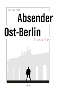 Absender Ost-Berlin - Thomas Pohl - E-Book + Hörbuch
