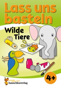 Lass uns basteln – Bastelbuch ab 4 Jahre – Wilde Tiere - Joshua Schulz - E-Book