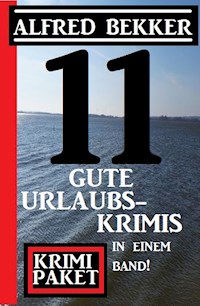 11 gute Urlaubskrimis in einem Band! Krimi Paket - Alfred Bekker - E-Book