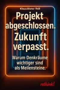 Projekt abgeschlossen. Zukunft verpasst. - Klaus-Dieter Thill - E-Book