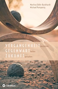Vergangenheit verstehen - Gegenwart heilen - Zukunft gestalten - Michael Pompenig - E-Book